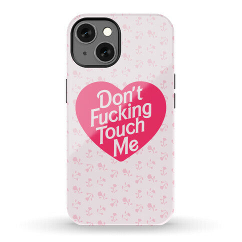 Don't Fucking Touch Me Phone Case